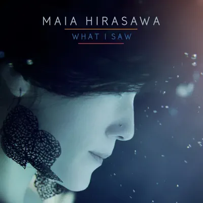 What I Saw - Maia Hirasawa What I Saw - Maia Hirasawa