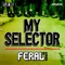 My Selector - FERAL is KINKY lyrics