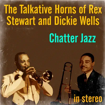 Chatter Jazz: The Talkative Horns of Rex Stewart and Dickie Wells (Stereo) - Rex Stewart Chatter Jazz: The Talkative Horns of Rex Stewart and Dickie Wells (Stereo) - Rex Stewart