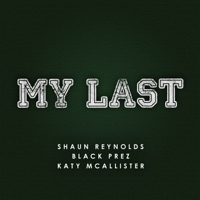 My Last - Single - Shaun Reynolds, Black Prez & Katy McAllister