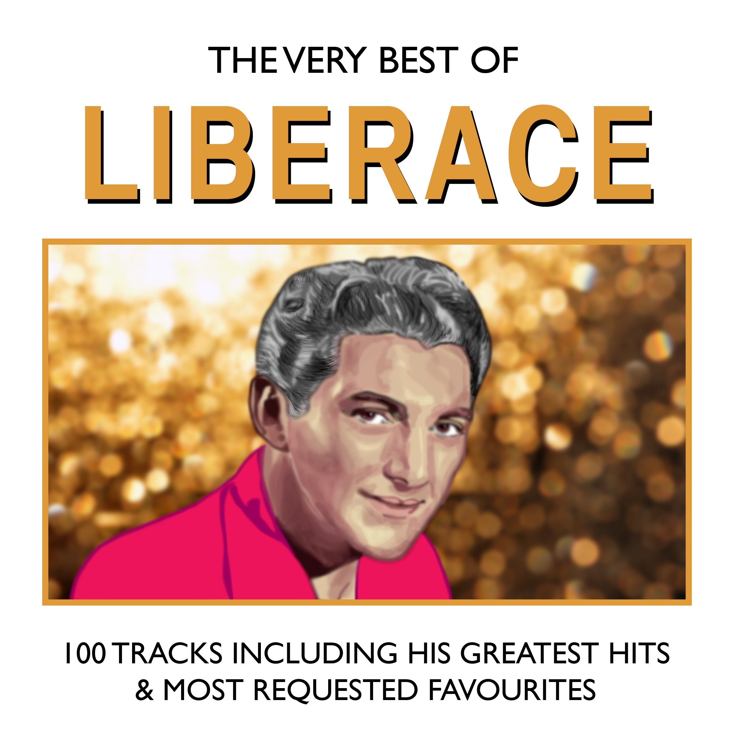 The Very Best of Liberace - 100 Tracks Including His Greatest Hits and Most Requested Favourites