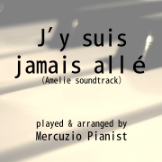 J'y suis jamais allé (From ''Amelie'') - Mercuzio Pianist