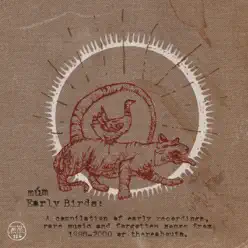 Early Birds (A Compilation of Early Recordings, Rare Music and Forgotten Songs from 1998-2000 or Thereabouts.) - Múm Early Birds (A Compilation of Early Recordings, Rare Music and Forgotten Songs from 1998-2000 or Thereabouts.) - Múm