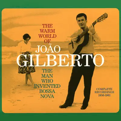 The Warm World of João Gilberto. The Man Who Invented Bossa Nova - João Gilberto