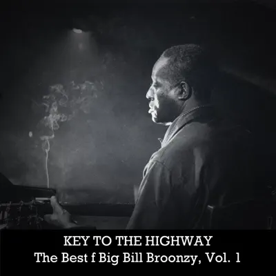 Key to the Highway: The Best of Big Bill Broonzy, Vol. 1 - Big Bill Broonzy