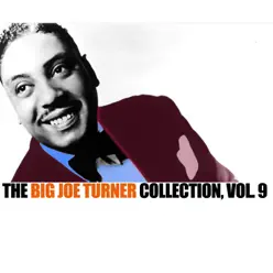 The Big Joe Turner Collection, Vol. 9 - Big Joe Turner