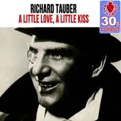 A Little Love, A Little Kiss (Remastered) - Single - Richard Tauber A Little Love, A Little Kiss (Remastered) - Single - Richard Tauber