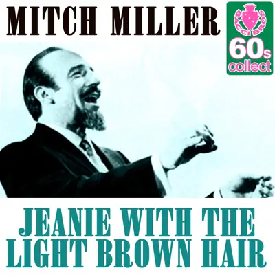 Jeanie With the Light Brown Hair (Remastered) - Single - Mitch Miller Jeanie With the Light Brown Hair (Remastered) - Single - Mitch Miller