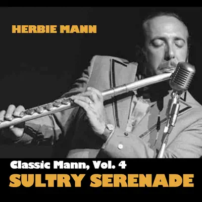 Classic Mann, Vol. 4: Sultry Serenade - Herbie Mann Classic Mann, Vol. 4: Sultry Serenade - Herbie Mann