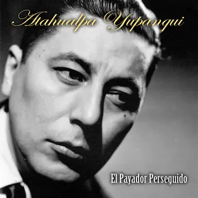 El Payador Perseguido - Atahualpa Yupanqui