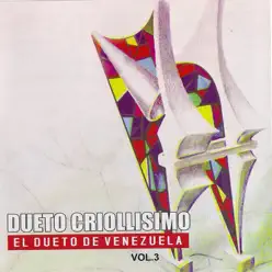 El Dueto de Venezuela, Vol. 3 - Dueto Criollisimo El Dueto de Venezuela, Vol. 3 - Dueto Criollisimo
