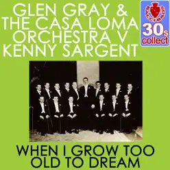 When I Grow Too Old to Dream (Remastered) - Single - Glen Gray When I Grow Too Old to Dream (Remastered) - Single - Glen Gray