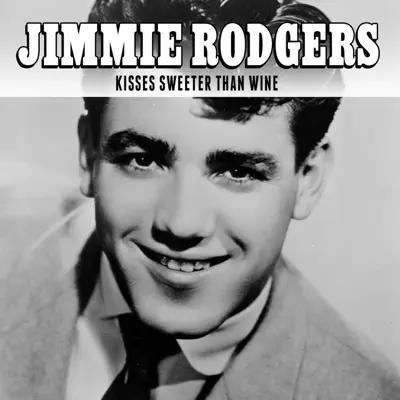 Kisses Sweeter Than Wine - Single - Jimmie Rodgers