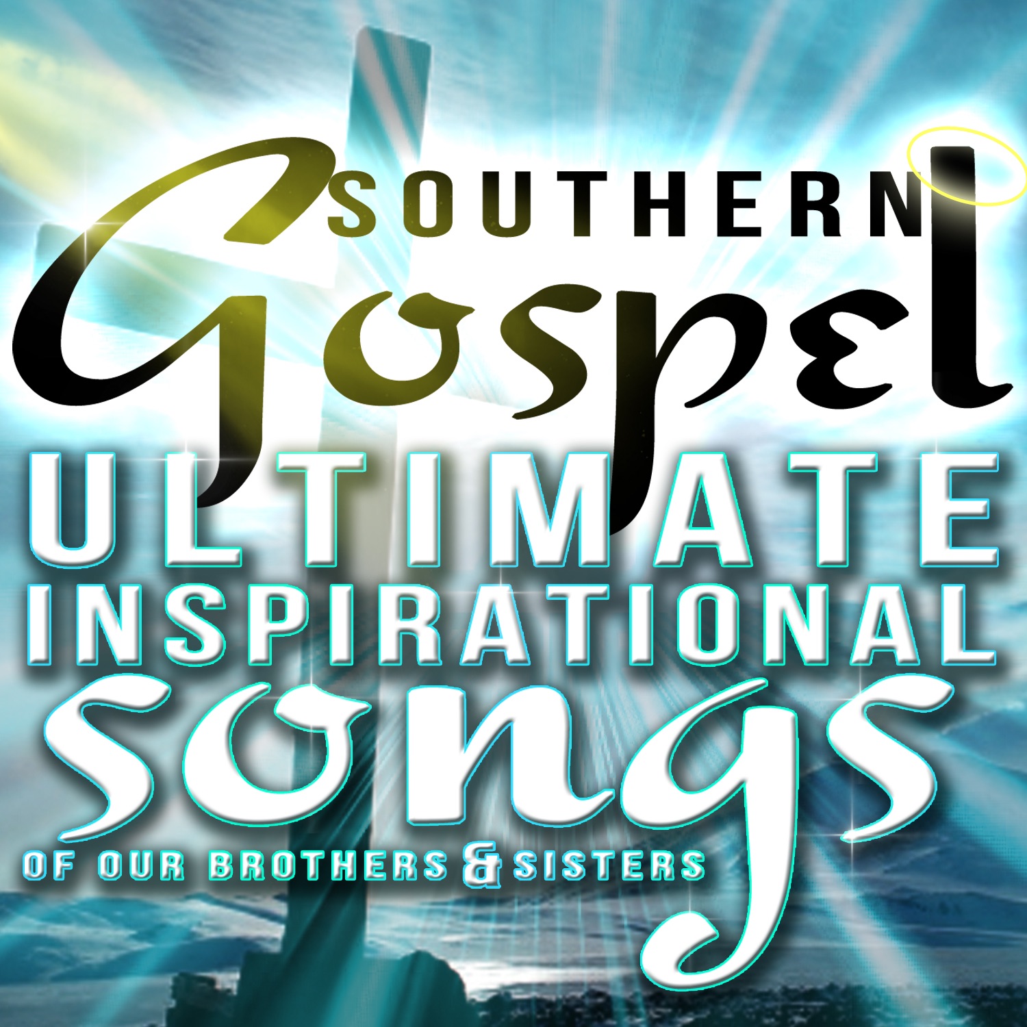 Southern Gospel -  Ultimate Inspirational Songs of Our Brothers & Sisters