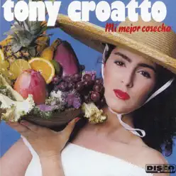 Mi Mejor Cosecha - Tony Croatto Mi Mejor Cosecha - Tony Croatto