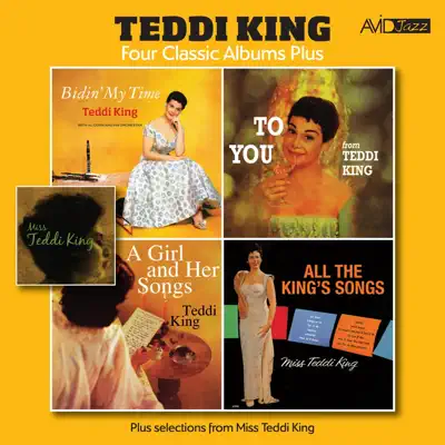 Four Classic Albums Plus (Bidin’ My Time / To You From Teddi King / A Girl and Her Songs / All The King’s Song) [Remastered] - Teddi King