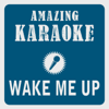 Wake Me Up (Radio Edit) [Karaoke Version] [Originally Performed By Avicii] - Clara Oaks