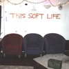This Soft Life artwork