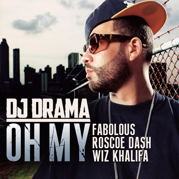 Oh My (feat. Fabolous, Roscoe Dash & Wiz Khalifa) - Single - DJ Drama