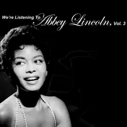 We're Listening to Abbey Lincoln, Vol. 3 - Abbey Lincoln