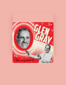 Listen to Glen Gray, watch music videos, read bio, see tour dates & more!
