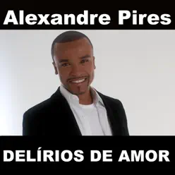 Delírios de Amor - Single - Alexandre Pires