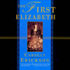 The First Elizabeth (Unabridged) - Carolly Erickson