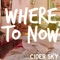 Where to Now - Cider Sky lyrics
