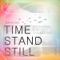 Time Stand Still - Opencloud lyrics