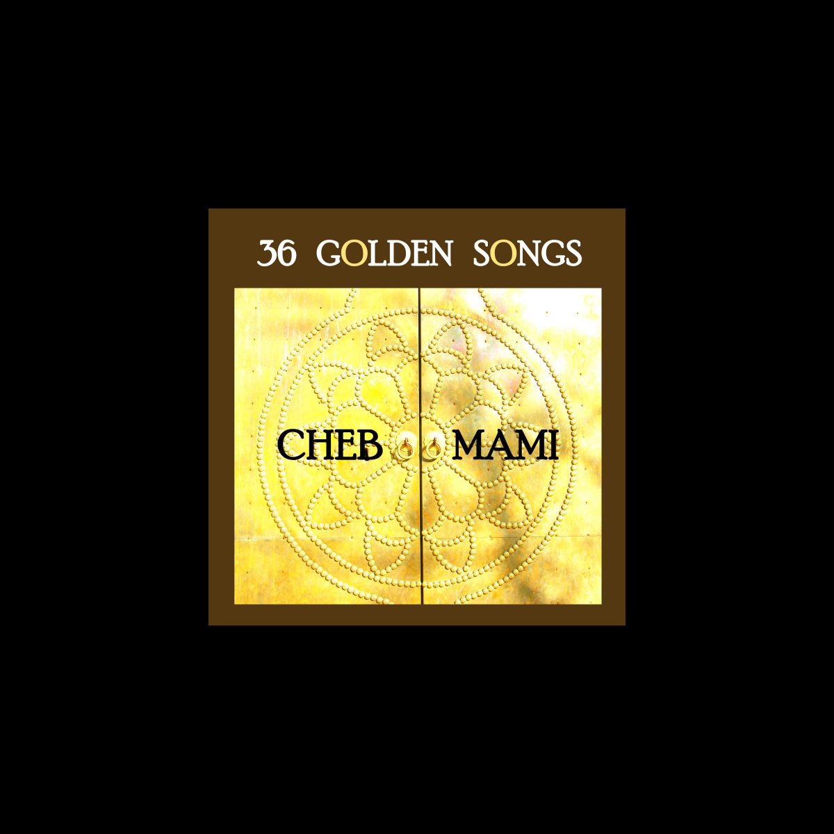 36 Golden Songs of Cheb Mami by Cheb Mami & Jérémie Rhorer on Apple Music