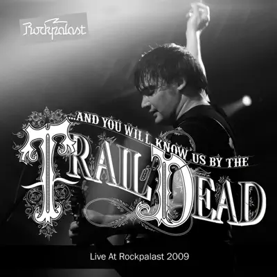 Live At Rockpalast (Live in Cologne 14. 05. 2009) - And You Will Know Us By The Trail Of Dead