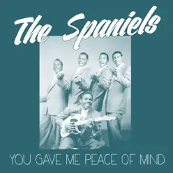 You Gave Me Peace of Mind - Single - The Spaniels You Gave Me Peace of Mind - Single - The Spaniels