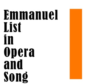 Emmanuel List in Opera and Song
