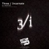 Three / Incarnate - Single