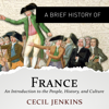 A Brief History of France: Brief Histories (Unabridged) - Cecil Jenkins