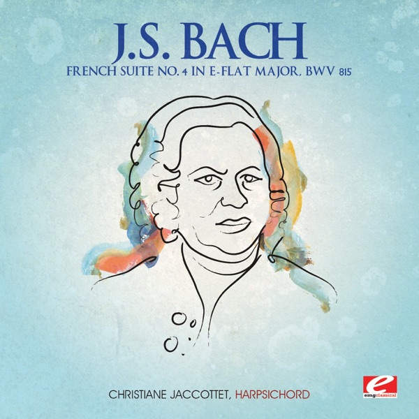 J.S. Bach: French Suite No. 4 in E-Flat Major, BWV 815 (Remastered)