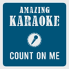 Count On Me (Karaoke Version) [Originally Performed By Bruno Mars] - Amazing Karaoke