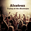 Alcatraz - Crying At the Discoteque artwork