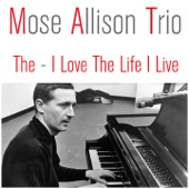 Mose Allison Trio - I Love the Life I Live