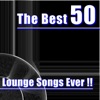 The Best 50 Lounge Songs Ever (Silver Chill Compilation)