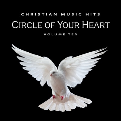 Christian Music Hits: Circle of Your Heart, Vol. 10
