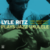 Lyle Ritz Plays Jazz Ukulele "How About Uke?" And "50th State Jazz" (feat. Don Shelton, Red Mitchell, Gene Estes, Bernie Fleischer, Gene Cipriano, Paul Horn, John Bambridge Jr.; Lyle Ritz, Joe Mondragon, Jerry Williams, Frank Capp & Larry Bunker) - Lyle Ritz