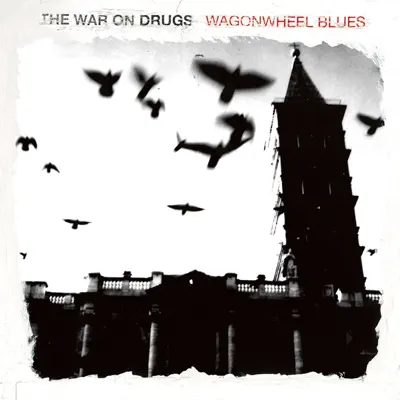 Wagonwheel Blues - The War On Drugs Wagonwheel Blues - The War On Drugs