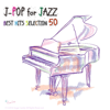 J-POP for JAZZ Piano&Lounge BEST HITS SELECTION 50 - Moonlight Jazz Blue