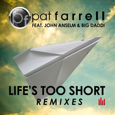 Life's Too Short (Remixes) [feat. John Anselm & Big Daddi] - Single