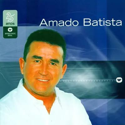 Warner 25 Anos: Amado Batista - Amado Batista Warner 25 Anos: Amado Batista - Amado Batista