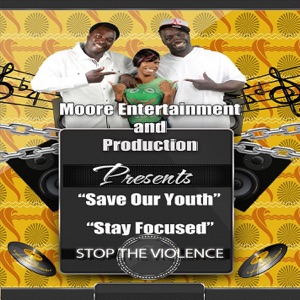 Moore Entertainment and Production Presents Save Our Youth & Stay Focused - Single