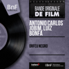 Orfeu Negro (Original Motion Picture Soundtrack) [Mono Version] - EP - Antônio Carlos Jobim & Luiz Bonfá