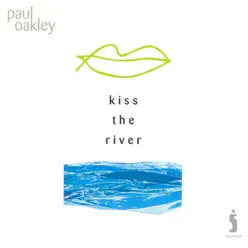 Kiss the River - Paul Oakley