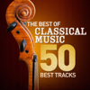 The Best of Classical Music - 50 Best Tracks (Remastered) - Various Artists